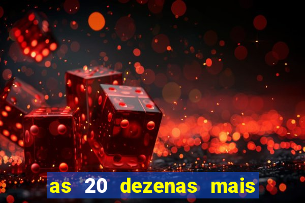 as 20 dezenas mais atrasadas da federal
